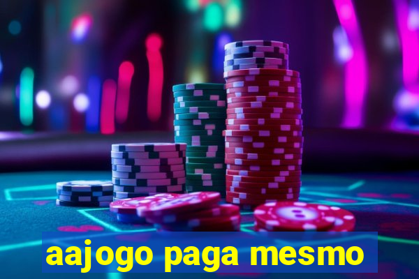 aajogo paga mesmo